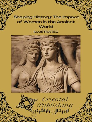 cover image of Shaping History the Impact of Women in the Ancient World